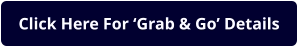 Click Here For ‘Grab & Go’ Details