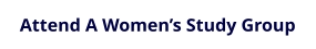 Attend A Women’s Study Group
